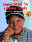 Superrätsel für schlaue Köpfe. Clevere Zahlenspiele. Teste Deinen IQ. (Ab 10 J.).
