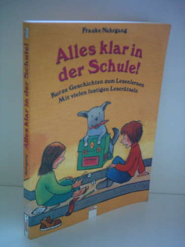 Alles klar in der Schule. Kurze Geschichten zum Lesenlernen. ( Ab 6 J.).