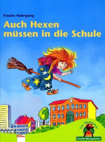 Auch Hexen müssen in die Schule. Mit Leselernkontrolle. ( Ab 6 J.).