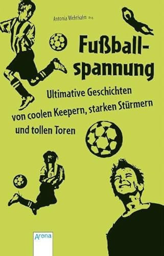 Fußballspannung ultimative Geschichten von coolen Keepern, starken Stürmern und tollen Toren