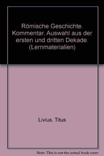 Römische Geschichte. Kommentar. Auswahl aus der ersten und dritten Dekade. (Lernmaterialien)