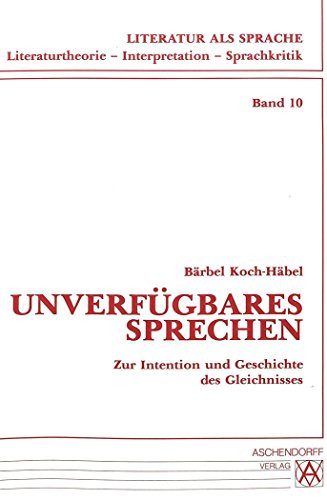 Unverfügbares Sprechen zur Intention und Geschichte des Gleichnisses