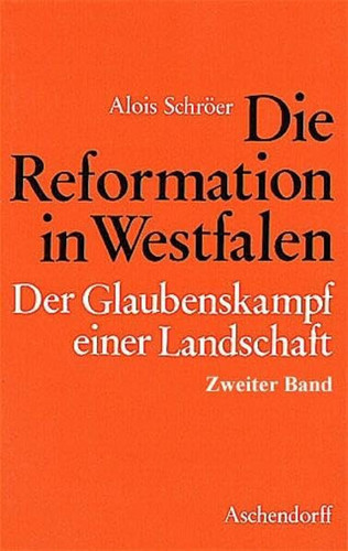Die Reformation in Westfalen. Der Glaubenskampf einer Landschaft