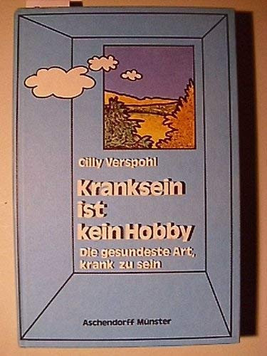 Kranksein ist kein Hobby d. gesundeste Art, krank zu sein