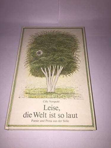 Leise, die Welt ist so laut Poesie u. Prosa aus d. Stille