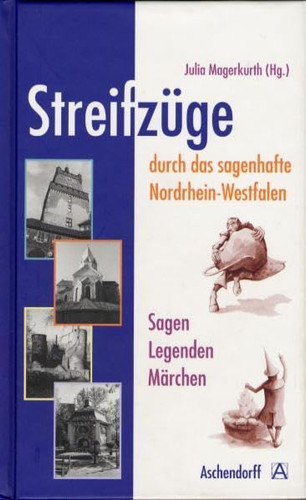 Streifzüge durch das sagenhafte Nordrhein-Westfalen Sagen, Legenden, Märchen