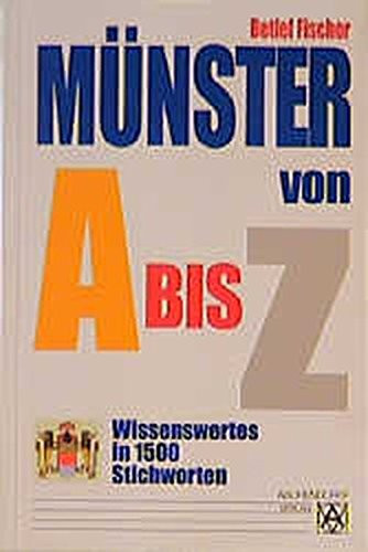 Münster von A bis Z: Wissenswertes in 1500 Stichworten über Geschichte, Kunst und Kultur (German Edition)