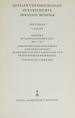 Münster in napoleonischer Zeit: 1800-1815 : Administration, Wirtschaft u. Gesellschaft im Zeichen von Säkularisation u. franz. Herrschaft