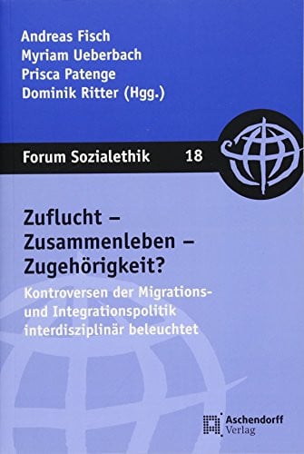Zuflucht, Zusammenleben, Zugehörigkeit? Kontroversen der Migrations- und Integrationspolitik interdisziplinär beleuchtet