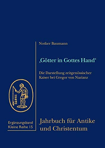 'Götter in Gottes Hand': Die Darstellung zeitgenössischer Kaiser bei Gregor von Nazianz