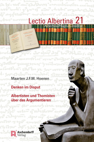 Denken im Disput Albertisten und Thomisten über das Argumentieren