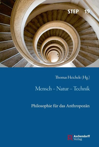 Mensch - Natur - Technik Philosophie für das Anthropozän