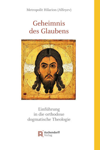 Geheimnis des Glaubens Einführung in die orthodoxe dogmatische Theologie