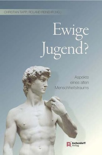Ewige Jugend? Aspekte eines alten Menschheitstraums