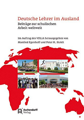 Deutsche Lehrer im Ausland Beiträge zur schulischen Arbeit weltweit