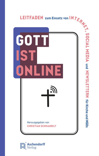 Gott ist online! Leitfaden zum Einsatz von Internet, Social media und Newslettern für Kirche und NGO: Strategien, Maßnahmen, Tools