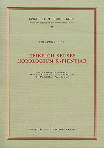 Heinrich Seuses Horologium Sapientiae Erste Kritische Ausgabe Unter Benutzung Der Vorarbeiten Von Dominikus Planzer Op