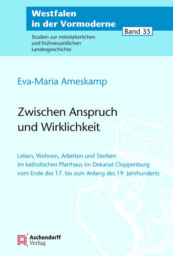 Zwischen Anspruch und Wirklichkeit Leben, Wohnen, Arbeiten und Sterben im katholischen Pfarrhaus im Dekanat Cloppenburg vom Ende des 17. bis zum Anfang des 19. Jahrhunderts