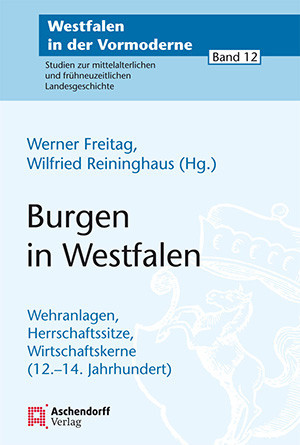 Burgen in Westfalen Wehranlagen, Herrschaftssitze, Wirtschaftskerne (12.-14. Jahrhundert)