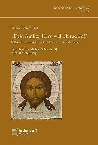 "Dein Antlitz, Herr, will ich suchen!" Selbstoffenbarung Gottes und Antwort des Menschen : Festschrift für Michael Schneider SJ zum 70. Geburtstag