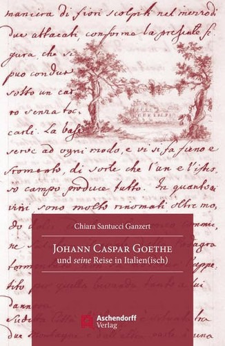 Johann Caspar Goethe und seine Reise in Italien(isch)