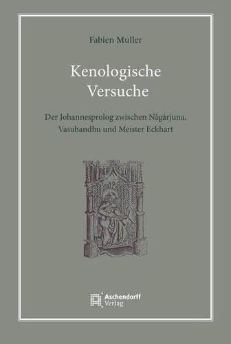 Kenologische Versuche der Johannesprolog zwischen Nāgārjuna, Vasubandhu und Meister Eckhart