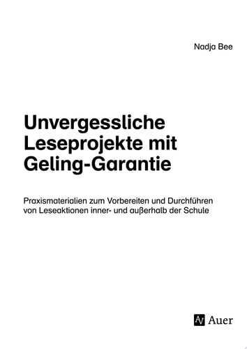Unvergessliche Leseprojekte mit Geling-Garantie Praxismaterialien zum Vorbereiten und Durchführen von Leseaktionen inner- und außerhalb der Schule (1. bis 4. Klasse)