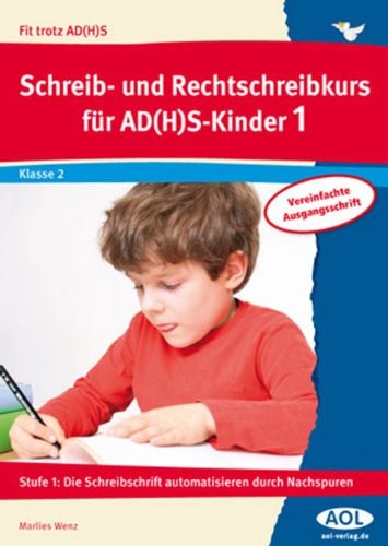 Schreib-/Rechtschreibkurs für AD(H)S-Kinder 1 VA Stufe 1: Die Schreibschrift automatisieren durch Nachspuren (2. Klasse)