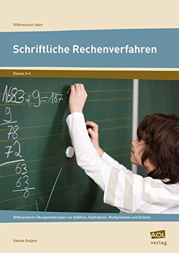 Schriftliche Rechenverfahren Differenzierte Übungsmaterialien zur Addition, Subtraktion, Multiplikation und Division (3. und 4. Klasse)
