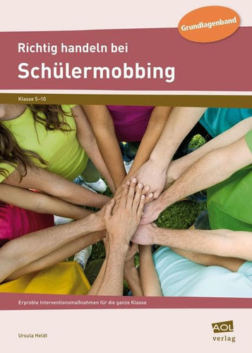 Richtig handeln bei Schülermobbing Erprobte Interventionsmaßnahmen für die ganze Klasse