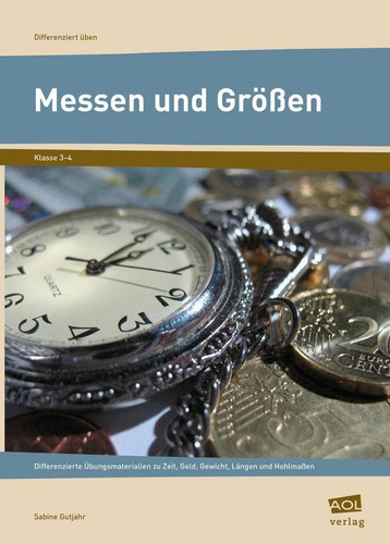 Messen und Größen - Klasse 3-4 differenzierte Übungsmaterialien zu Zeit, Geld, Gewicht, Längen und Hohlmaßen