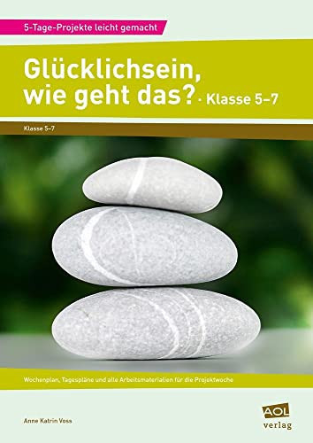 Glücklich sein, wie geht das? ein Projekt für 5 Tage erfahrungsorientiertes Lernen [Klasse 5-7]