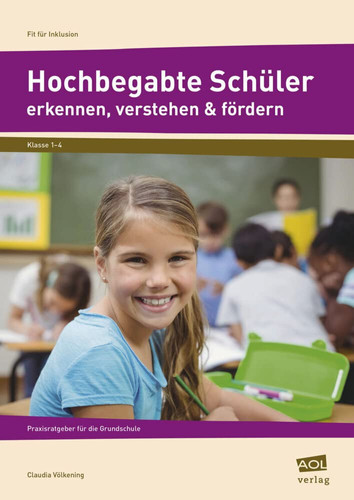 Hochbegabte Schüler erkennen, verstehen & fördern Praxisratgeber für die Grundschule (1. bis 4. Klasse)