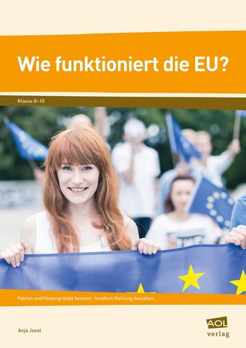 Wie funktioniert die EU? Fakten und Hintergründe kennen - fundiert Stellung beziehen (8. bis 10. Klasse)
