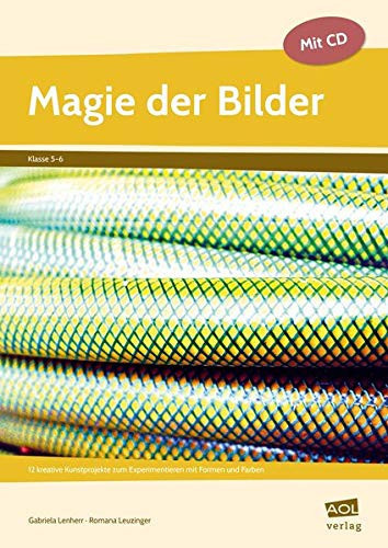Magie der Bilder Experimentieren mit Formen und Farben