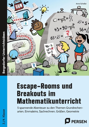 Escape-Rooms und Breakouts im Mathematikunterricht 5 spannende Abenteuer zu den Themen Grundrechenart en, Einmaleins, Sachrechnen, Größen, Geometrie (3. und 4. Klasse)