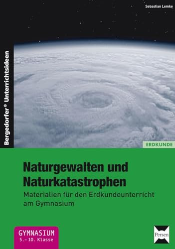 Naturgewalten und Naturkatastrophen Materialien für den Erdkundeunterricht am Gymnasium (5. bis 10. Klasse)