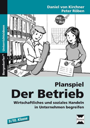 Planspiel: Der Betrieb Wirtschaftliches und soziales Handeln in Unternehmen begreifen (9. und 10. Klasse)