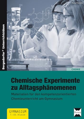 Chemische Experimente zu Alltagsphänomenen Materialien für den kompetenzorientierten Chemie unterricht am Gymnasium (7. bis 10. Klasse)
