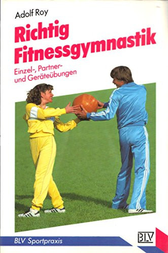Richtig Fitnessgymnastik Einzel-, Partner- und Geräteübungen