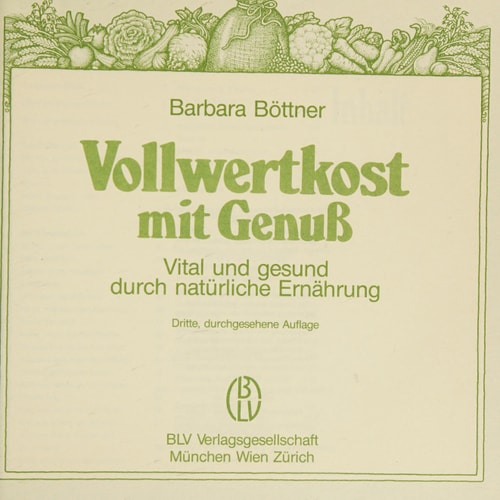 Vollwertkost mit Genuss vital u. gesund durch natürl. Ernährung
