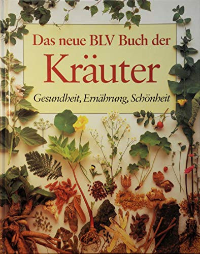 Das neue BLV-Buch der Kräuter Gesundheit, Ernährung, Schönheit