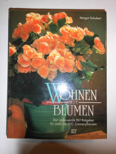 Wohnen mit Blumen. Der umfassende BLV Ratgeber für mehr als 500 Zimmerpflanzen
