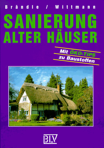 Sanierung alter Häuser mit Öko-Tips zu Baustoffen