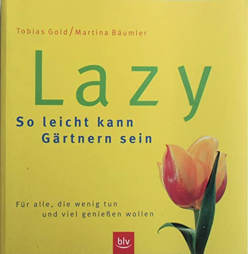 Lazy - so leicht kann Gärtnern sein für alle, die im Garten wenig tun und viel genießen wollen