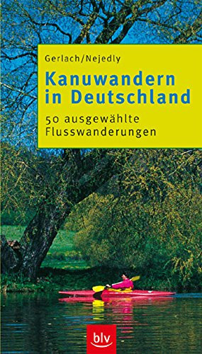 Kanuwandern in Deutschland 48 ausgewählte Flusswanderungen