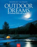 Outdoor Dreams. Die schönsten Touren rund um die Welt.