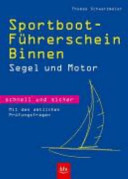 Sportboot-Führerschein Binnen Segel und Motor ; schnell und sicher ; mit den amtlichen Prüfungsfragen