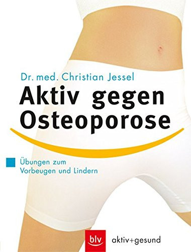 Aktiv gegen Osteoporose Übungen zum Vorbeugen und Lindern
