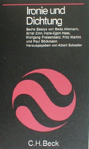Ironie und Dichtung Sechs Essays von Beda Allemann, Ernst Zinn, Hans-Egon Hass, Wolfgang Preisendanz, Fritz Martini, Paul Böckmann